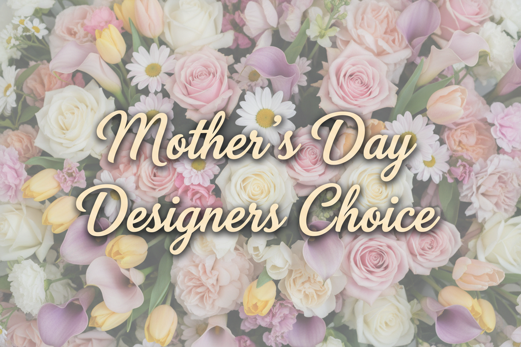 Mother's Day Designers Choice